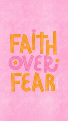 the words faith over fear are painted in bright pink and orange on a pink background