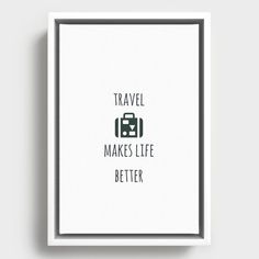 a white framed poster with the words travel makes life better in black lettering on it