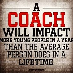 a coach will impact more young people in a year than the average person does in a life time