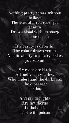 a poem written in black and white with roses on the bottom right hand corner, which reads nothing pretty comes without its flowers