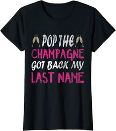 a black shirt that says pop the champagne got back my last name