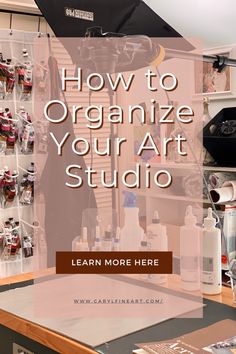 an art studio with the title how to organize your art studio learn more here