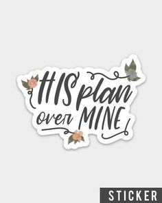 sticker with the words it's plan over mine in black and pink flowers