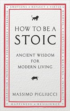 how to be a stoic ancient wisdom for modern living by massimo piggliuccii