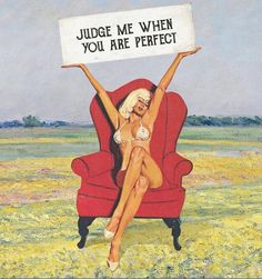 a painting of a woman sitting in a red chair holding a sign that says judge me when you are perfect