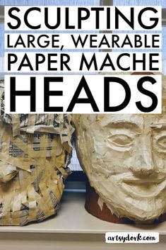 two paper mache heads with the words sculpting large, wearable paper mache heads