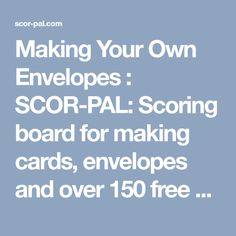 the text making your own envelopes scor - pal scoring board for making cards, envelopes and over 150 free