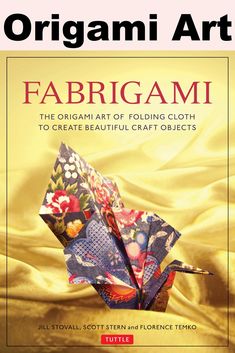 Fabrigami: The Origami Art of Folding Cloth to Create Decorative and Useful Objects (Furoshiki - The Japanese Art of Wrapping) Origami Clothes, Useful Objects, Hexagon Box, Fabric Origami, Origami And Kirigami, Origami Folding, Book Origami, Japanese Sewing, Origami Instructions