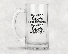 a beer mug with the words i'll drink here and there