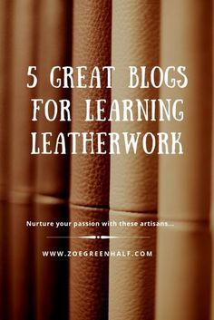 books stacked on top of each other with the title 5 great blogs for learning leatherwork