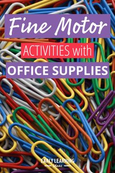 a pile of colored paper clips with the title fine motor activities with office supplies easy learning