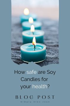 candles with the words how safe are soy candles for your health? blog post written below