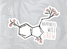 a sticker with the words happiness will grow on it, and flowers growing out of it