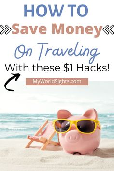 a pink pig wearing sunglasses on the beach with text overlay reading how to save money on traveling with these $ 1 hacks