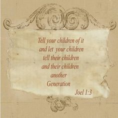 a piece of paper with the words, tell your children of it and let your children tell their children and their children another generation