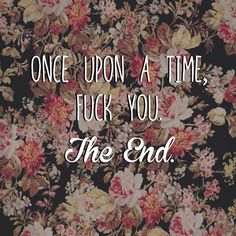 a floral background with the words, once upon a time, lick you the end