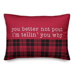 a red and black pillow with the words you better not pout i'm telln