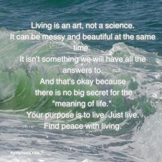 an ocean wave with the words living is an art, not a science it can be messy and beautiful at the same time