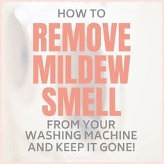 the words remove mildew smell from your washing machine and keep it gone