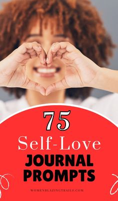 a woman making a heart with her hands and the words 75 self love journal prompts