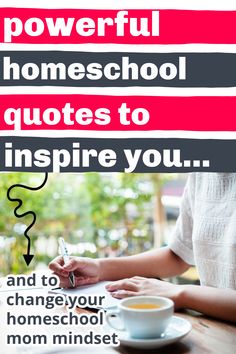 a woman sitting at a table in front of a cup of coffee with the words, powerful homeschool quotes to inspire you and to change your homeschool mom minds