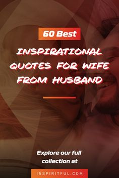 a man and woman kissing each other with the text, 60 best inspirational quotes for wife from husband