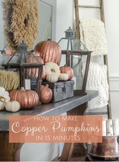 copper and white pumpkins on a mantle with the words how to make copper pumpkins in 15 minutes