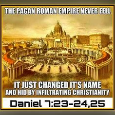 the roman empire never fell it just changed its name and hid by inflating christivity