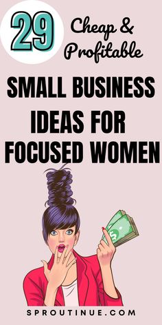 a woman holding money with the words 29 cheap and portable small business ideas for focused women