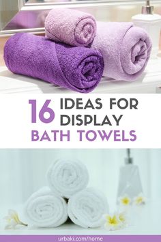 towels are stacked on top of each other with the words, 16 ideas for display bath towels