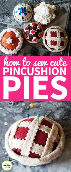 homemade pincustion pies with text overlay that reads how to sew cute pincusion pies