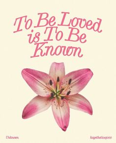 a pink flower with the words to be loved is to be known