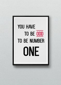 a black and white poster with the words you have to be odd to be number one