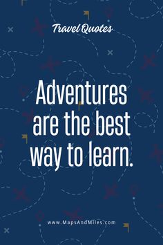 the words, adventures are the best way to learn travel quotes on a blue background