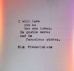 an old typewriter with the words, i will love you as the sea loves