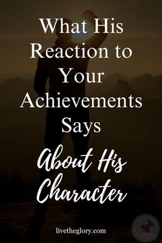 What His Reaction to Your Achievements Says About His Character