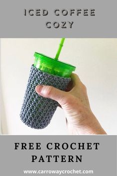 a hand holding a cup with a straw in it and the text free crochet pattern