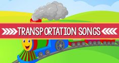 a cartoon train with the words transportation songs on it's side and an image of a