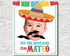 a baby wearing a sombrero and mustache with the words pin the mustache on mateo