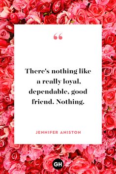 flowers with a quote that says there's nothing like a really royal, depenable good friend nothing