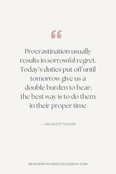 a quote that reads, procrastination usually results in sororiful regard today's duties put off until tomorrow give us a double burden to bear the best way to do them in their proper