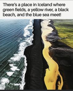 there's a place in iceland where green fields, a yellow river, a black beach, and the blue sea meet