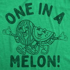 We are for sure one in a melon! Crazy Man, One In A Melon, Funny Shirts For Men, Funny Dad Shirts, Pregnancy Humor, Puppies Funny, Funny Graphic Tees, Crazy Dog, Funny T Shirts