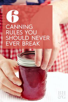 a person holding a jar with text over it that says canning rules you should never ever break