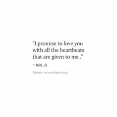 a quote that says i promise to love you with all the heartbeats that are given to me