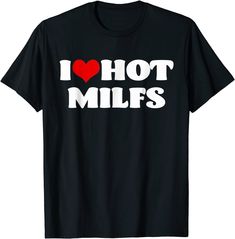 I Love Hot Milfs, I Heart Milfs Hot Moms T-shirt The United States, Swift, I Love, Wardrobe, T Shirt