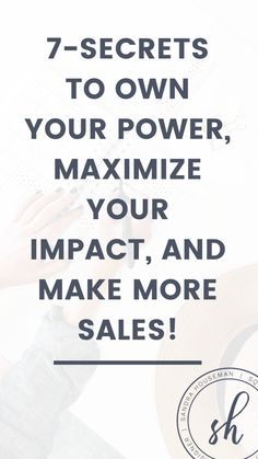 the words 7 secrets to own your power, maximumize your impact and make more sales