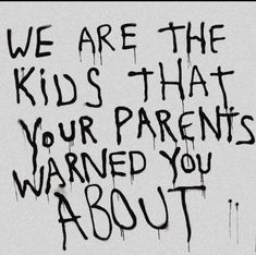 graffiti written on the side of a wall that says, we are the kids that your parents