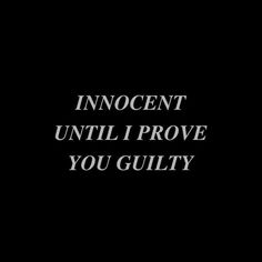 the words innocent until i prove you guilt are in white letters on a black background