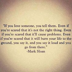 a quote that reads if you love someone, you tell them even if you're scared